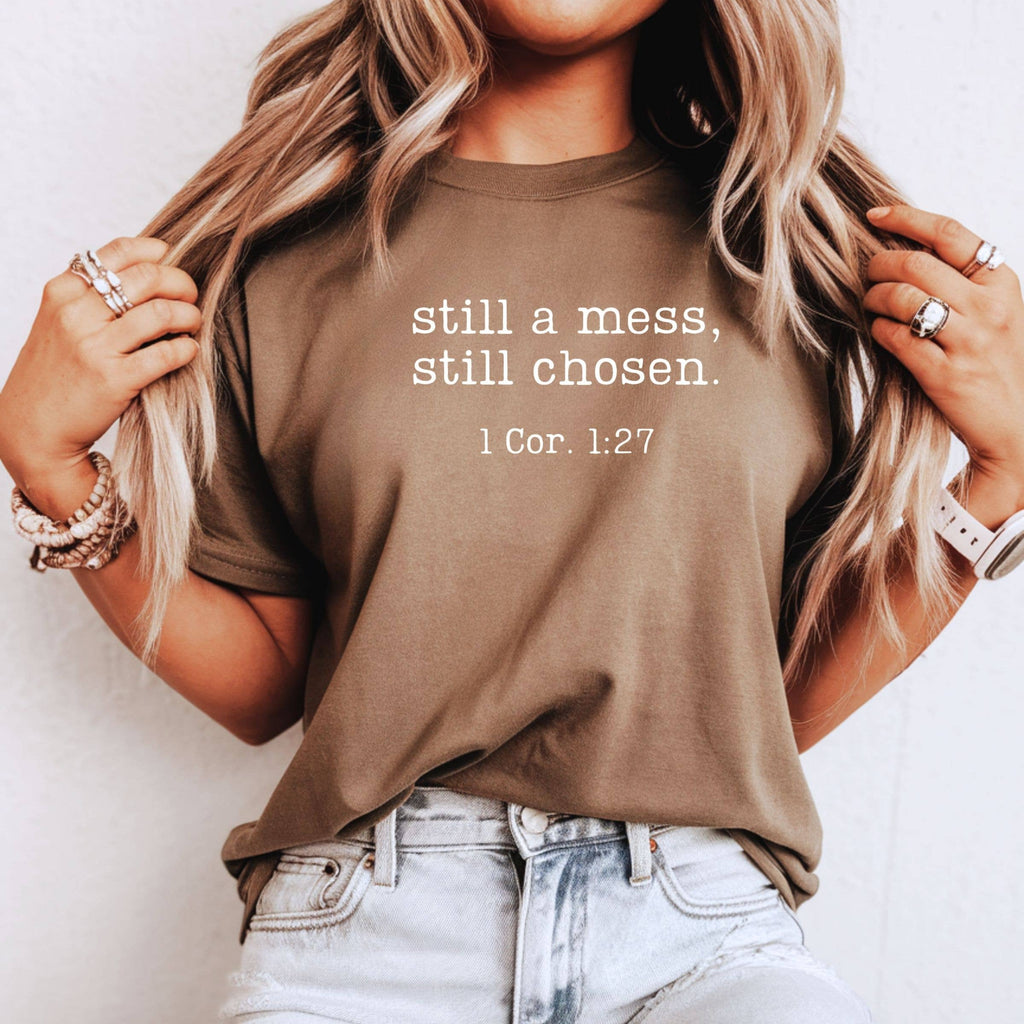 Still A Mess, Still Chosen 1 Cor 1:27 Graphic Tee